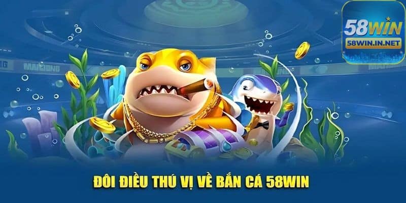 Một số mẹo chơi bắn cá 58win hiệu quả giúp thắng lớn