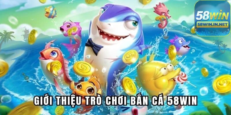Bắn Cá 58Win là một trò chơi trực tuyến thuộc thể loại bắn cá